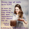 Every Day of Life is a Gift -Valerie Rickel