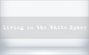 Living in the White Space