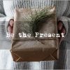 Be the Present