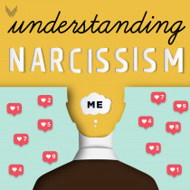 Understanding Narcissism: Create Healthy Relationships, Address the Trauma of Narcissistic Abuse & Shift Our Culture from Me to We